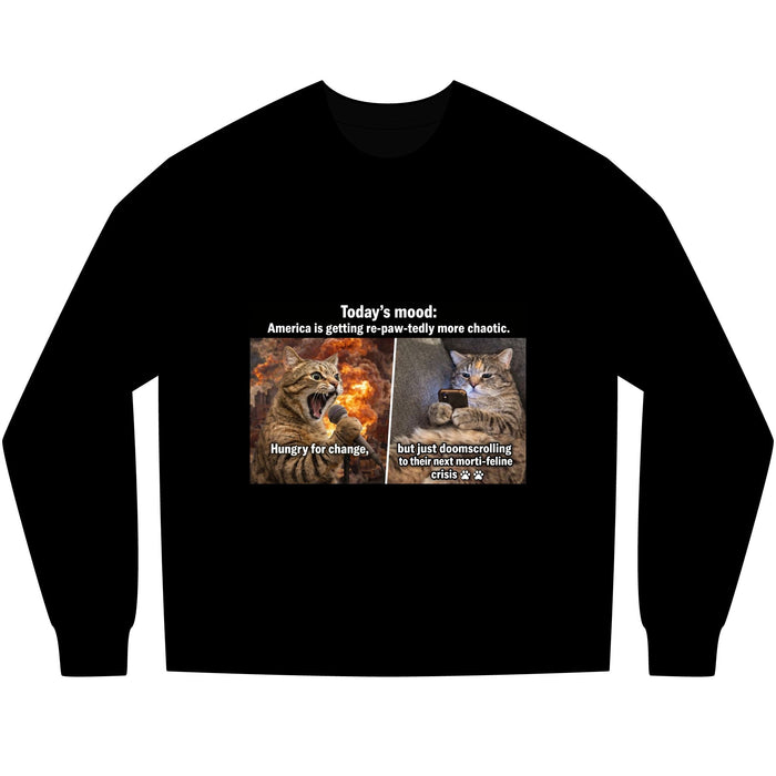 Cat Meme Long Sleeve Tee — "Today's mood: America is getting more paw - tastically chaotic" - FloofChonk