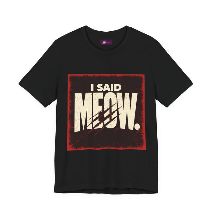 I Said MEOW | typography shirt, 3D simple text - FloofChonk