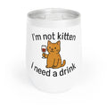 "I'm Not Kitten, I need a Drink" Wine Tumbler for Cat Lovers - FloofChonk